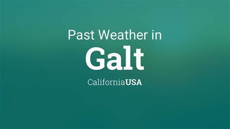 Past Weather in Galt, California, USA — Yesterday or Further Back