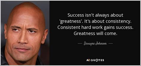 Dwayne Johnson quote: Success isn't always about 'greatness'. It's ...