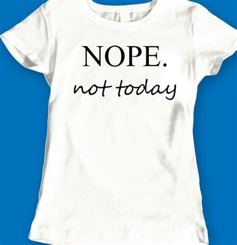 Nope shirt Nope not today t-shirt birthday present by ViliusPrints