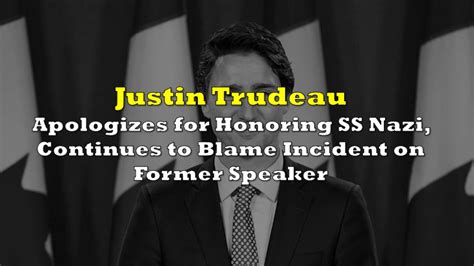 Justin Trudeau Apologizes for Honouring SS Nazi, Continues to Blame Incident on Former Speaker ...