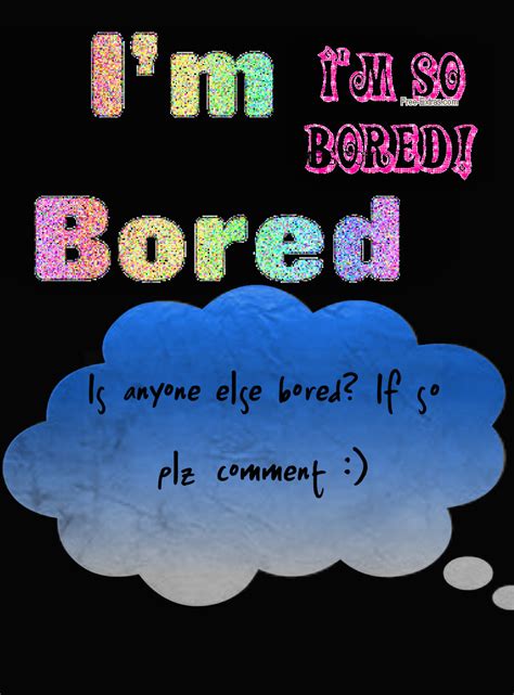 Im Bored Quotes. QuotesGram