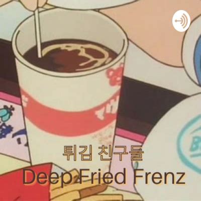 Deep Fried Frenz • A podcast on Spotify for Podcasters