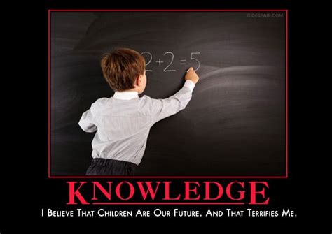 Knowledge | Demotivational posters, Motivational posters, Humor