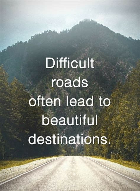 Quotes Difficult roads often lead to beautiful destinations. | Driving ...