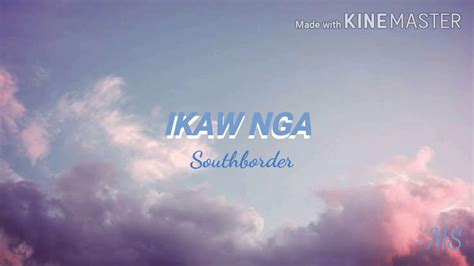 SouthBorder - Ikaw Nga (Lyrics) - YouTube