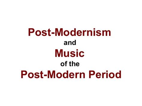 Post Modernism & Post-Modern Music