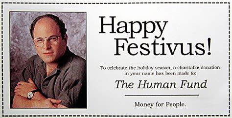 Happy Festivus! | Happy festivus, The human fund, Festivus for the rest ...