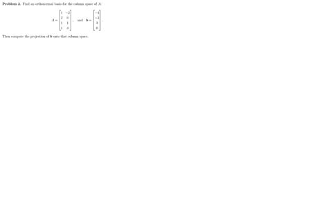 Solved Problem 2. Find an orthonormal basis for the column | Chegg.com