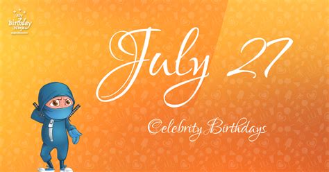 Who Shares My Birthday? Jul 27 Celebrity Birthdays No One Tells You ...