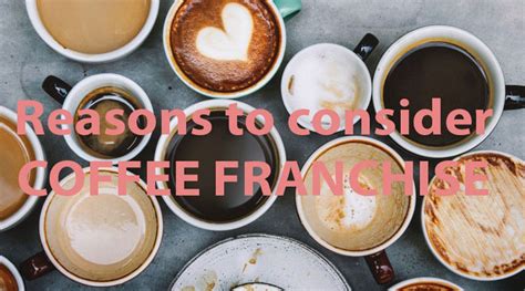 Reasons to consider coffee franchise