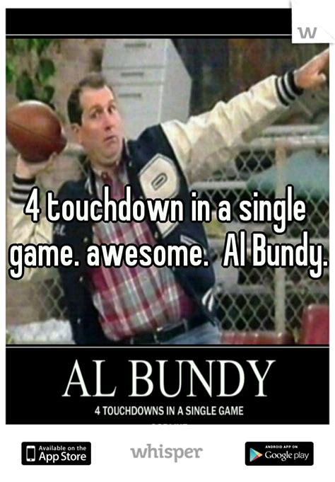 Al Bundy 4 Touchdowns Quote / Amazon.com: Al Bundy 4 Four Touchdowns in A Single One ... : Let ...