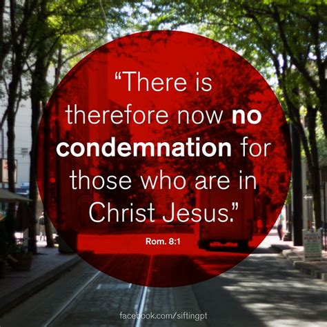 No condemnation. Romans 8:1 | Jesus scriptures, Uplifting bible quotes, Faith encouragement