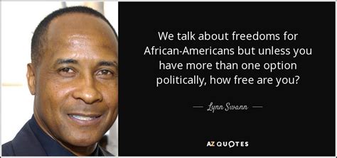 Lynn Swann quote: We talk about freedoms for African-Americans but ...