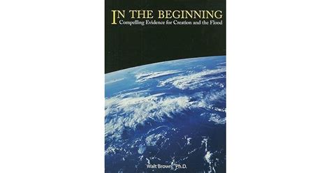 In the Beginning: Compelling Evidence for Creation and the Flood by ...