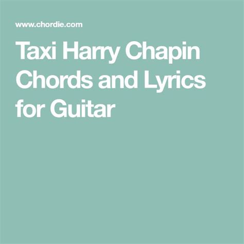 Taxi Harry Chapin Chords and Lyrics for Guitar | Chapin, Lyrics ...