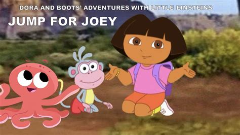 Dora and Boots' Adventures with Little Einsteins: Jump For Joey | Crossovers and Fan Episodes ...