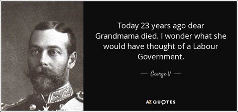 TOP 13 QUOTES BY GEORGE V | A-Z Quotes