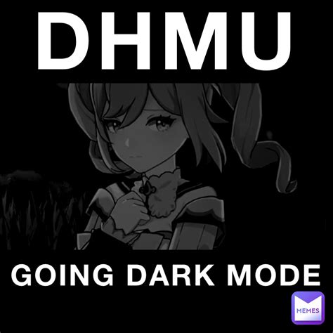 DHMU GOING DARK MODE | @Yuu_aredumby | Memes