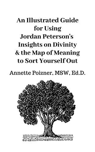 Maps of Meaning: An Illustrated Guide for Using Jordan Peterson's Insights Regarding Divinity to ...