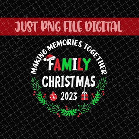 Family Christmas 2023 Png, Making Memories Together Png, Christmas 2023 ...