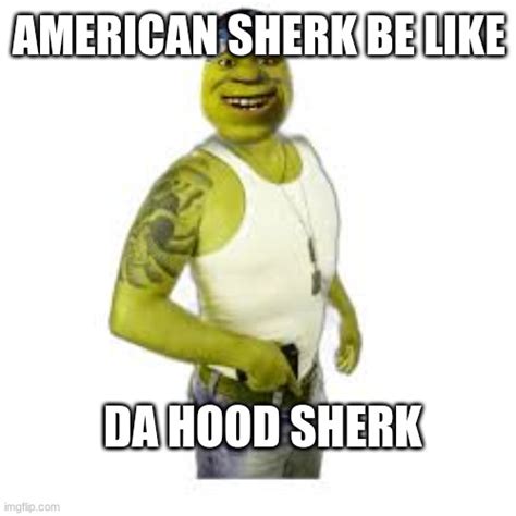 da hood sherk - Imgflip