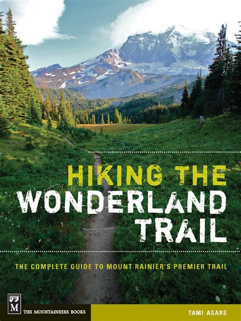 Hiking the Wonderland Trail: The Complete Guide to Mount Rainier's Premier Trail: DiscoverNW.org