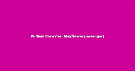 William Brewster (Mayflower passenger) - Spouse, Children, Birthday & More