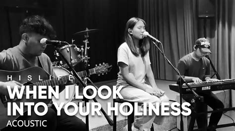 When I Look Into Your Holiness | His Life Worship (Acoustic) Chords ...