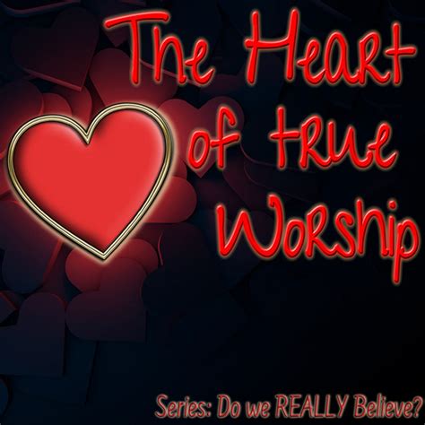 The Heart of True Worship - Living Grace Fellowship