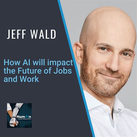 How AI will impact the Future of Jobs and Work with Jeff Wald – HumAIn Podcast