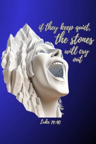 Stones Cry Out Notebook: If they keep quiet, the stones will cry out ...