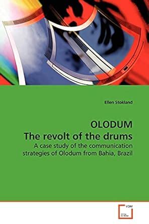 OLODUM The revolt of the drums: A case study of the communication strategies of Olodum from ...