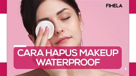 Cara Membersihkan Makeup Waterproof | Enamplus