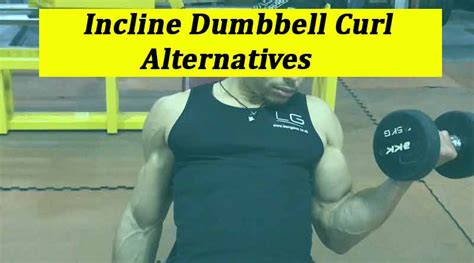 5 Best Incline Dumbbell Curl Alternatives - For Bicep Growth | OptimalBodyPill