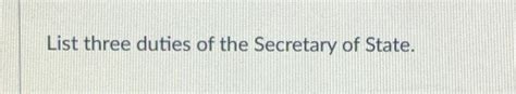 Solved List three duties of the Secretary of State. | Chegg.com