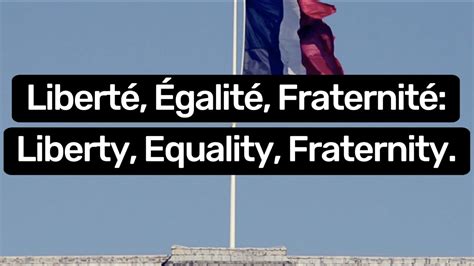 Liberté, Égalité, Fraternité: The Meaning and History of France’s National Motto - YouTube