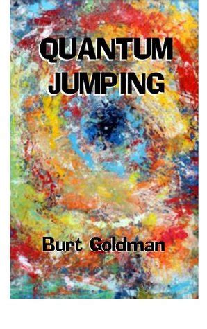 Quantum Jumping by Burt Goldman