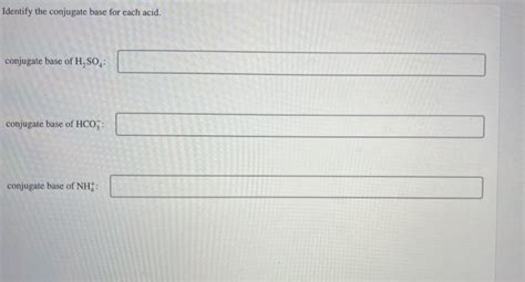 Solved Identify the conjugate base for each acid. conjugate | Chegg.com