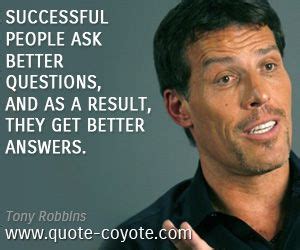 Tony Robbins - "Successful people ask better questions, and a..." | Tony robbins, Tony robbins ...