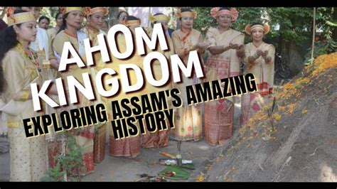 Ahom Kingdom: unveiling the rich heritage of Assam's Glorious Empire