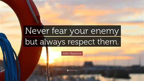 John Basilone Quote: “Never fear your enemy but always respect them.”