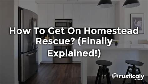 How To Get On Homestead Rescue? (Explained for Beginners)