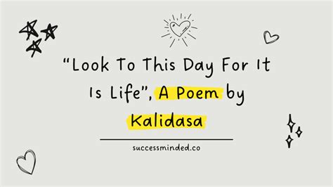 "Look To This Day For It Is Life", A Poem by Kalidasa – Success Minded