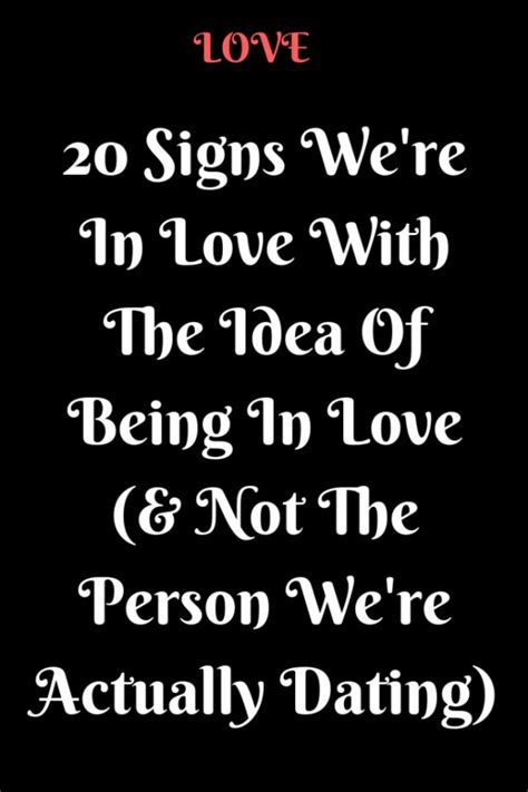 20 Signs We’re In Love With The Idea Of Being In Love (& Not The Person We’re Actually Dating ...