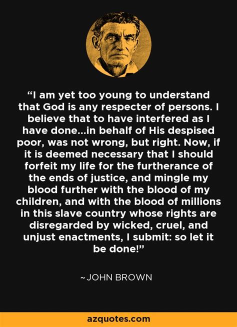 John Brown quote: I am yet too young to understand that God is...