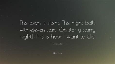 Anne Sexton Quote: “The town is silent. The night boils with eleven ...