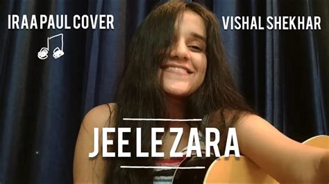 Jee Le Zara (Lyrical)- Vishal Dadlani [Talaash] | Iraa Paul Cover #Vishaldadlani - YouTube