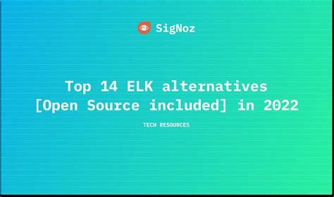 Top 14 ELK alternatives [open source included] in 2022 | SigNoz