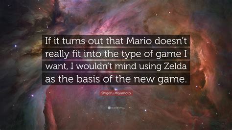 Shigeru Miyamoto Quote: “If it turns out that Mario doesn’t really fit into the type of game I ...