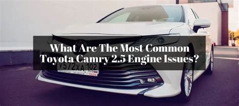 Toyota Camry 2.5L Engine Problems: Is The Engine Reliable?